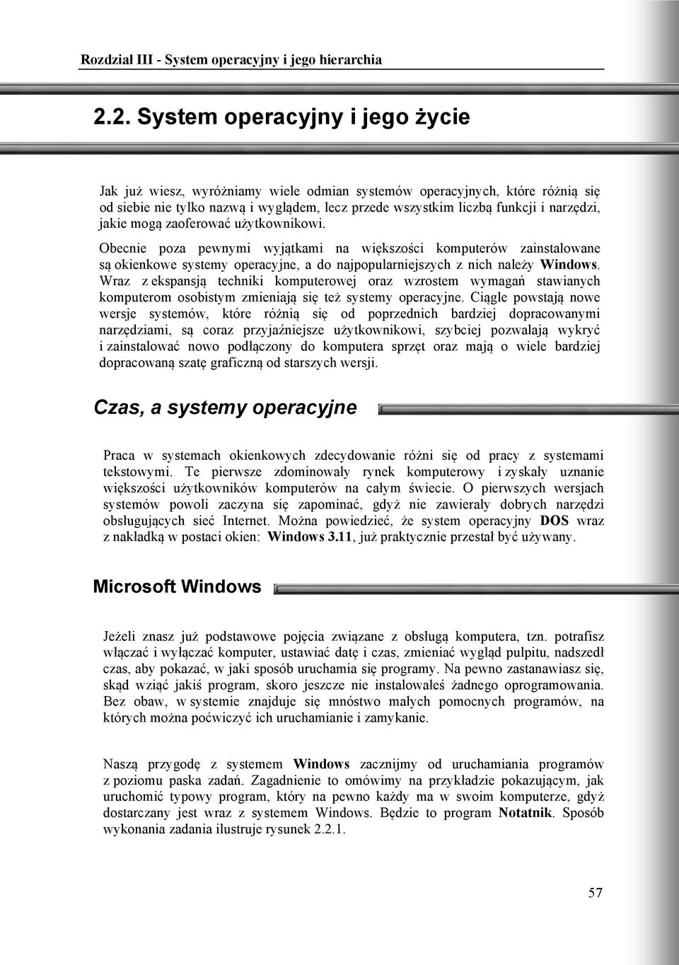 jakie mogą zaoferować użytkownikowi. Obecnie poza pewnymi wyjątkami na większości komputerów zainstalowane są okienkowe systemy operacyjne, a do najpopularniejszych z nich należy Windows.