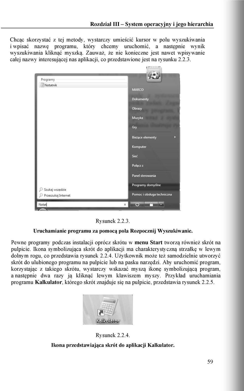 Rysunek 2.2.3. Uruchamianie programu za pomocą pola Rozpocznij Wyszukiwanie. Pewne programy podczas instalacji oprócz skrótu w menu Start tworzą również skrót na pulpicie.