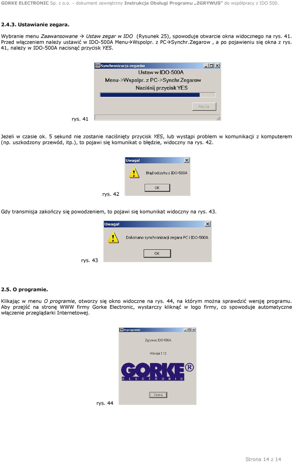 5 sekund nie zostanie naciśnięty przycisk YES, lub wystąpi problem w komunikacji z komputerem (np. uszkodzony przewód, itp.), to pojawi się komunikat o błędzie, widoczny na rys.