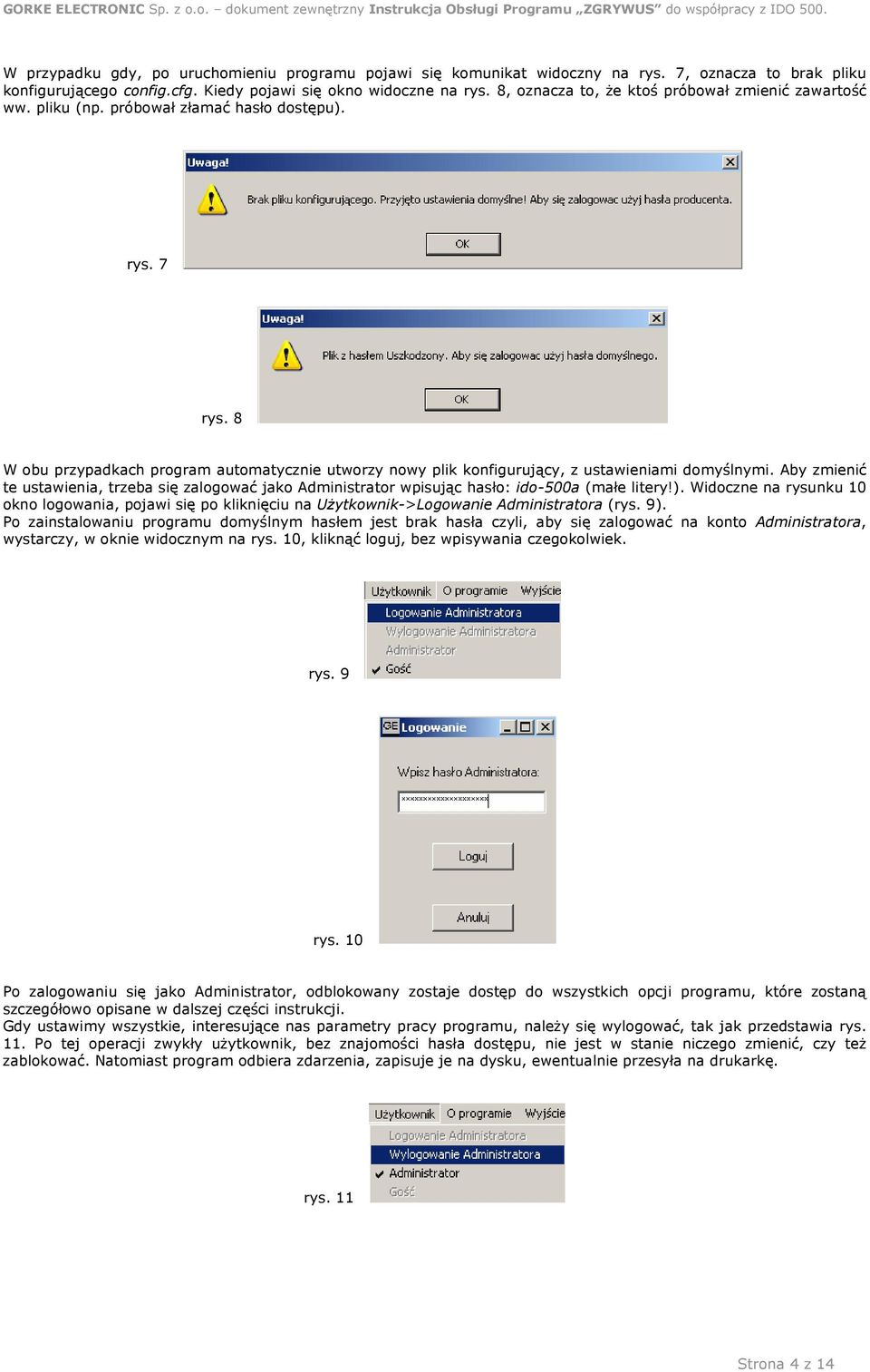 8 W obu przypadkach program automatycznie utworzy nowy plik konfigurujący, z ustawieniami domyślnymi.