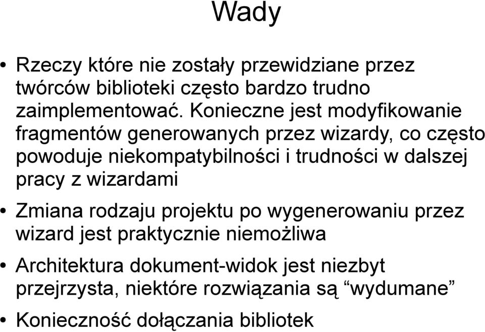 trudności w dalszej pracy z wizardami Zmiana rodzaju projektu po wygenerowaniu przez wizard jest praktycznie