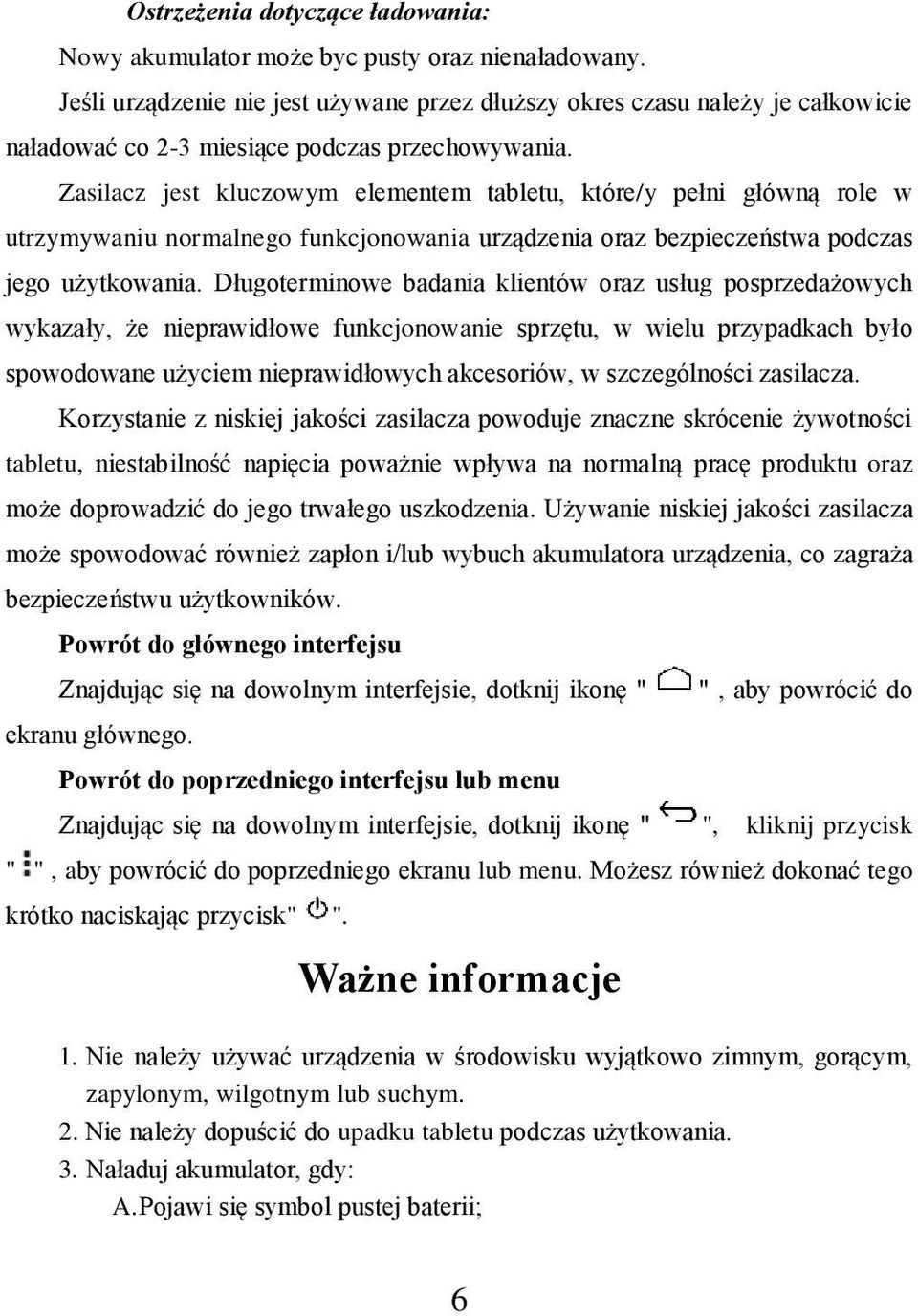 Zasilacz jest kluczowym elementem tabletu, które/y pełni główną role w utrzymywaniu normalnego funkcjonowania urządzenia oraz bezpieczeństwa podczas jego użytkowania.