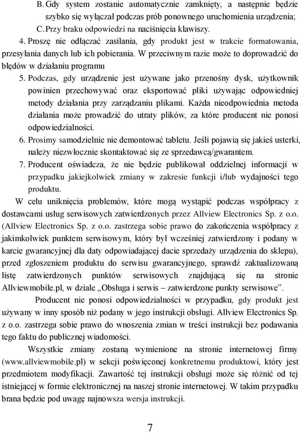 Podczas, gdy urządzenie jest używane jako przenośny dysk, użytkownik powinien przechowywać oraz eksportować pliki używając odpowiedniej metody działania przy zarządzaniu plikami.
