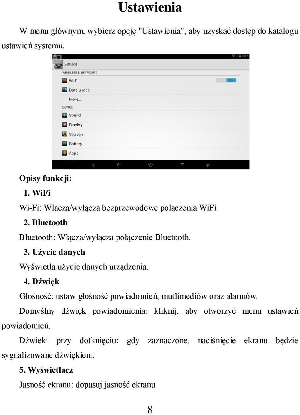 Użycie danych Wyświetla użycie danych urządzenia. 4. Dźwięk Głośność: ustaw głośność powiadomień, mutlimediów oraz alarmów.