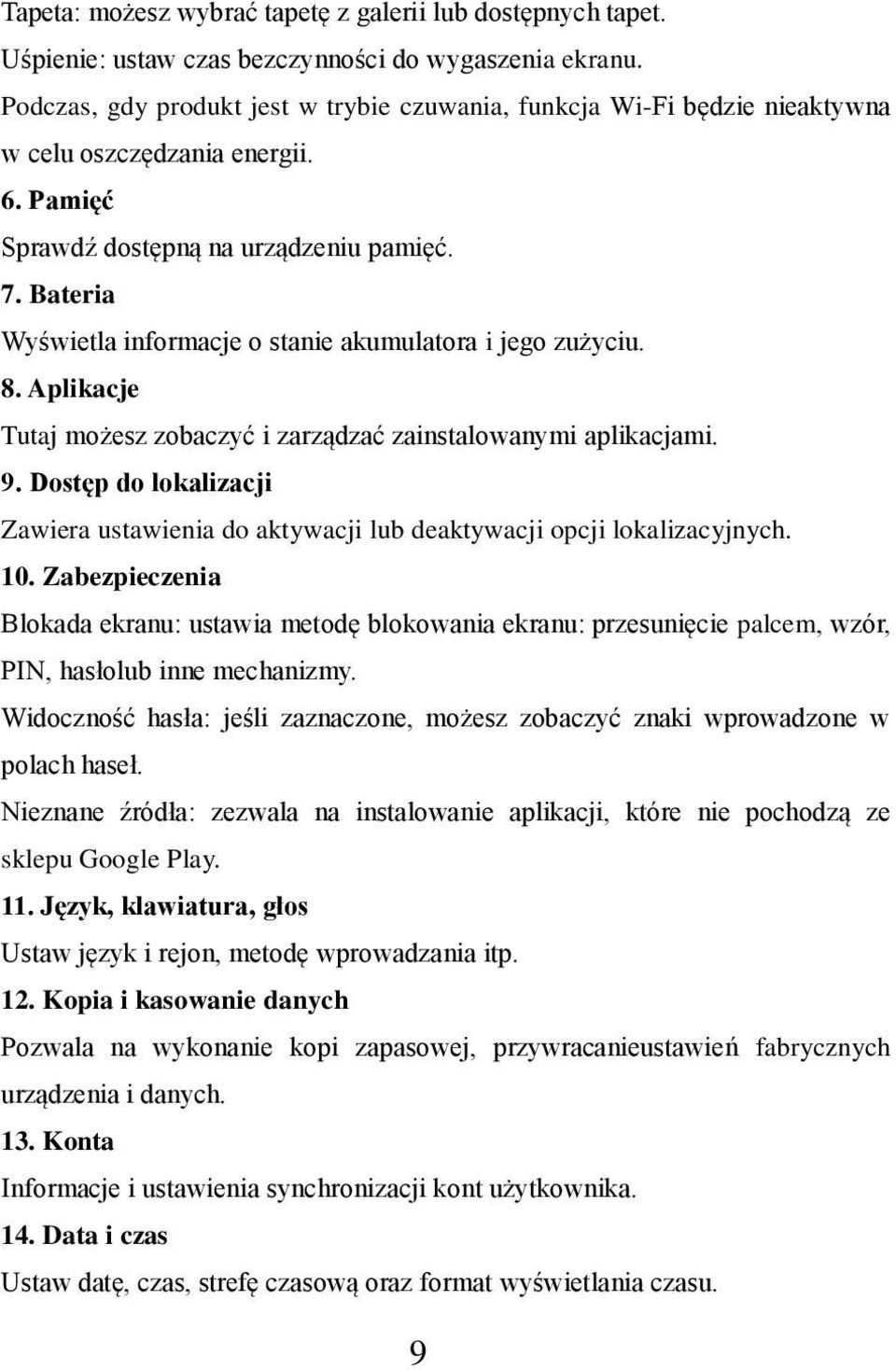 Bateria Wyświetla informacje o stanie akumulatora i jego zużyciu. 8. Aplikacje Tutaj możesz zobaczyć i zarządzać zainstalowanymi aplikacjami. 9.
