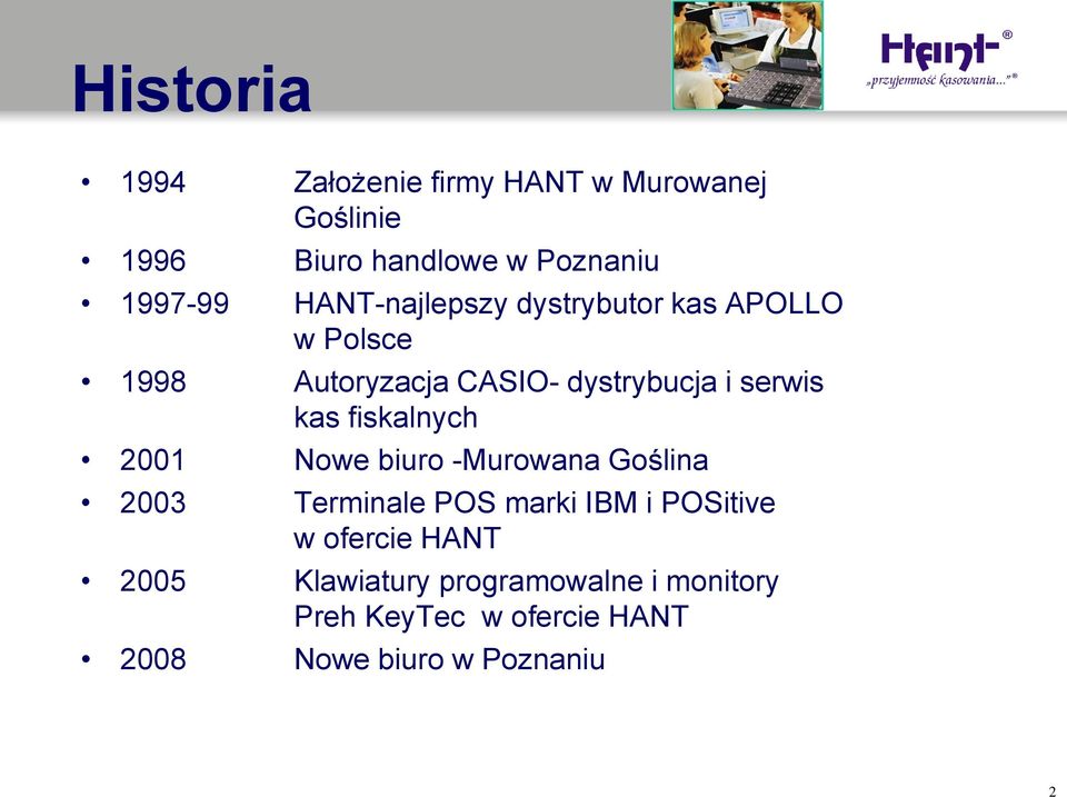 fiskalnych 2001 Nowe biuro -Murowana Goślina 2003 Terminale POS marki IBM i POSitive w ofercie