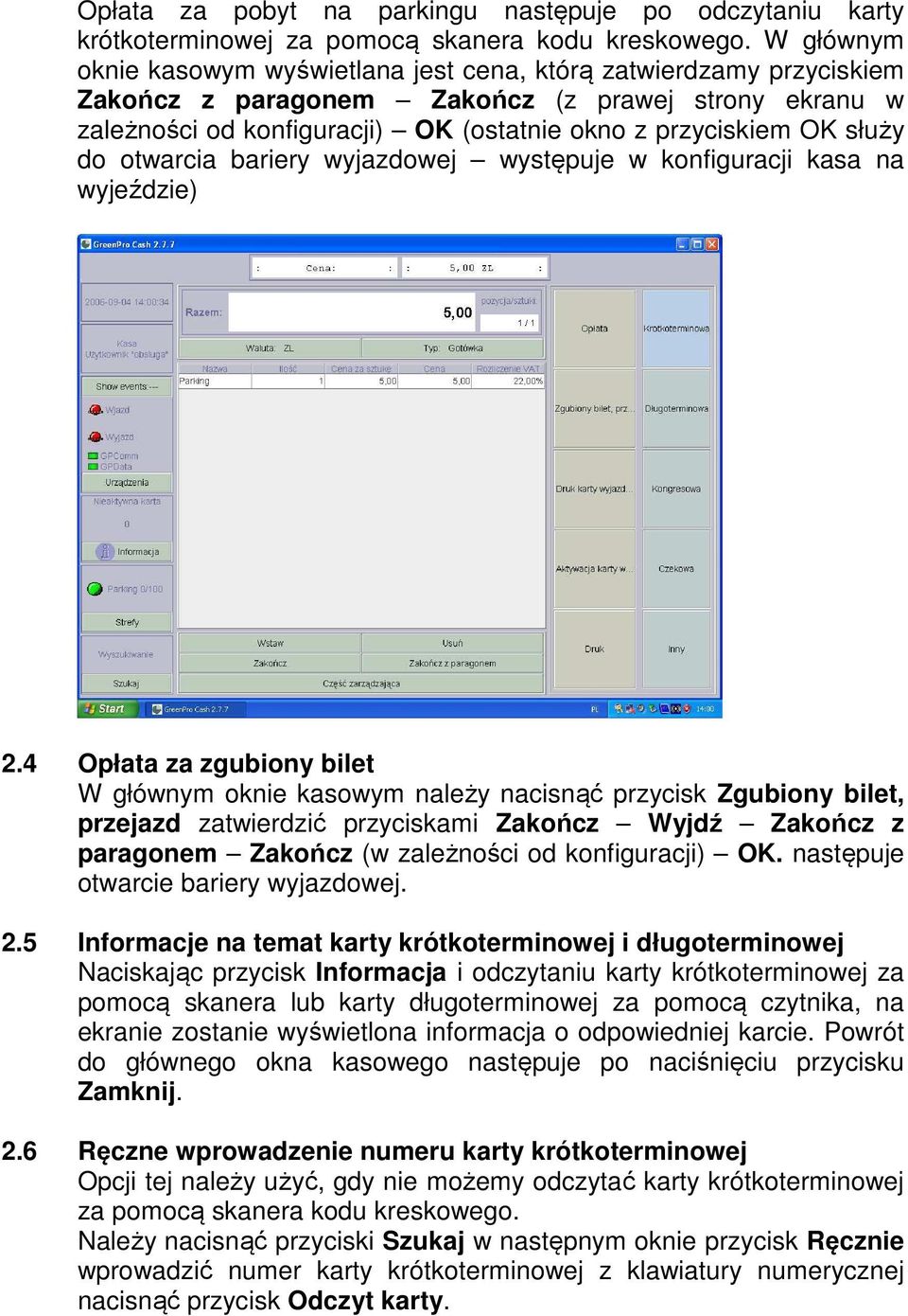 służy do otwarcia bariery wyjazdowej występuje w konfiguracji kasa na wyjeździe) 2.