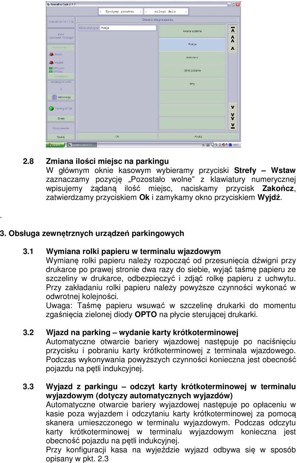 1 Wymiana rolki papieru w terminalu wjazdowym Wymianę rolki papieru należy rozpocząć od przesunięcia dźwigni przy drukarce po prawej stronie dwa razy do siebie, wyjąć taśmę papieru ze szczeliny w