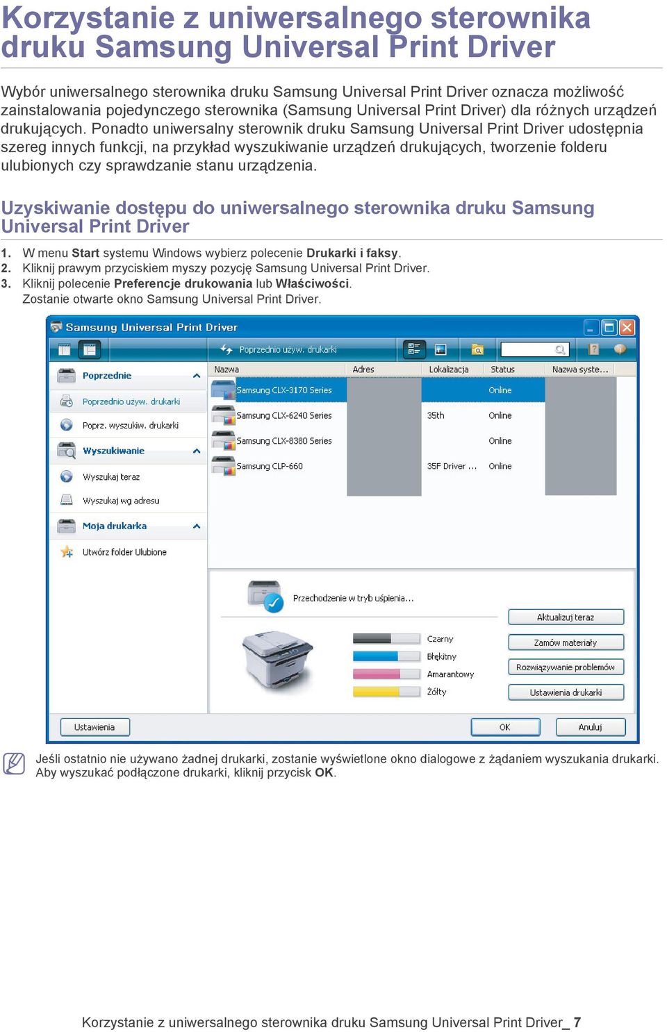 Ponadto uniwersalny sterownik druku Samsung Universal Print Driver udostępnia szereg innych funkcji, na przykład wyszukiwanie urządzeń drukujących, tworzenie folderu ulubionych czy sprawdzanie stanu