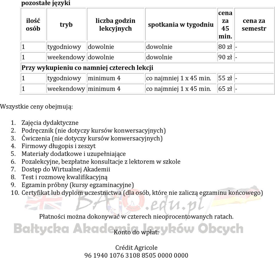 Ćwiczenia (nie dotyczy kursów konwersacyjnych) 4. Firmowy długopis i zeszyt 5. Materiały dodatkowe i uzupełniające 6. Pozalekcyjne, bezpłatne konsultacje z lektorem w szkole 7.