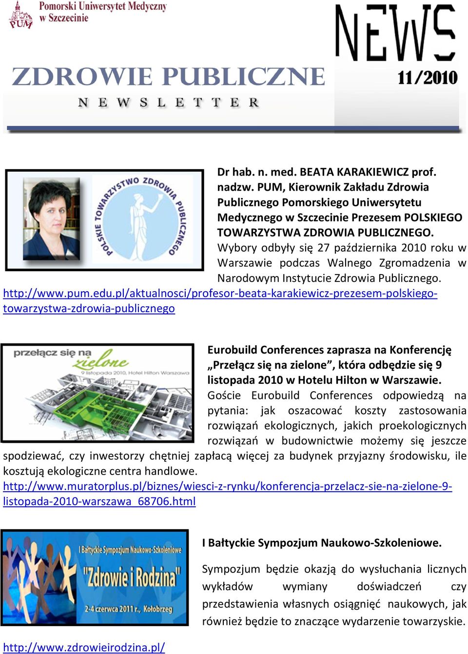 pl/aktualnosci/profesor-beata-karakiewicz-prezesem-polskiegotowarzystwa-zdrowia-publicznego Eurobuild Conferences zaprasza na Konferencję Przełącz się na zielone, która odbędzie się 9 listopada 2010