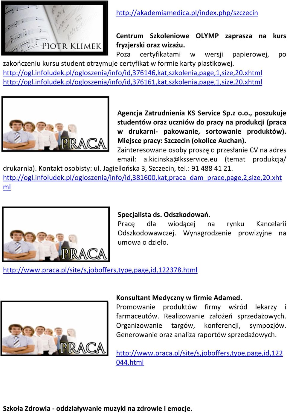 xhtml http://ogl.infoludek.pl/ogloszenia/info/id,376161,kat,szkolenia,page,1,size,20.xhtml Agencja Zatrudnienia KS Service Sp.z o.o., poszukuje studentów oraz uczniów do pracy na produkcji (praca w drukarni- pakowanie, sortowanie produktów).