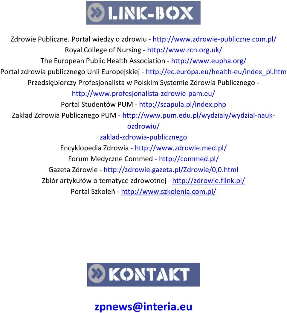 profesjonalista-zdrowie-pam.eu/ Portal Studentów PUM - http://scapula.pl/index.php Zakład Zdrowia Publicznego PUM - http://www.pum.edu.