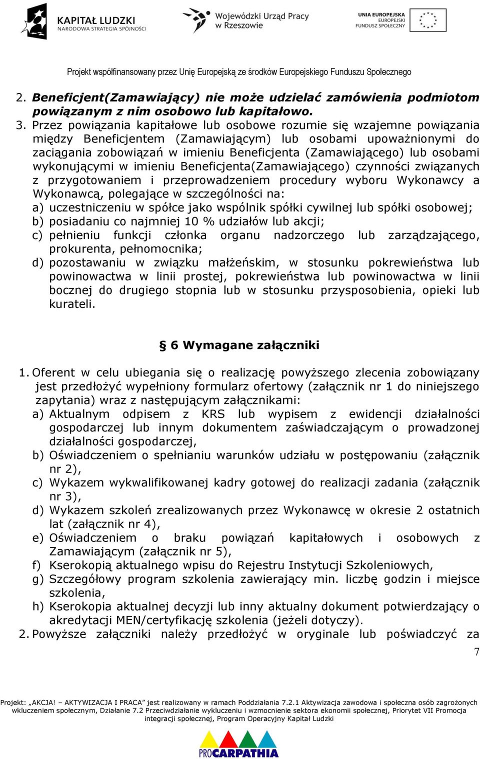 lub osobami wykonującymi w imieniu Beneficjenta(Zamawiającego) czynności związanych z przygotowaniem i przeprowadzeniem procedury wyboru Wykonawcy a Wykonawcą, polegające w szczególności na: a)