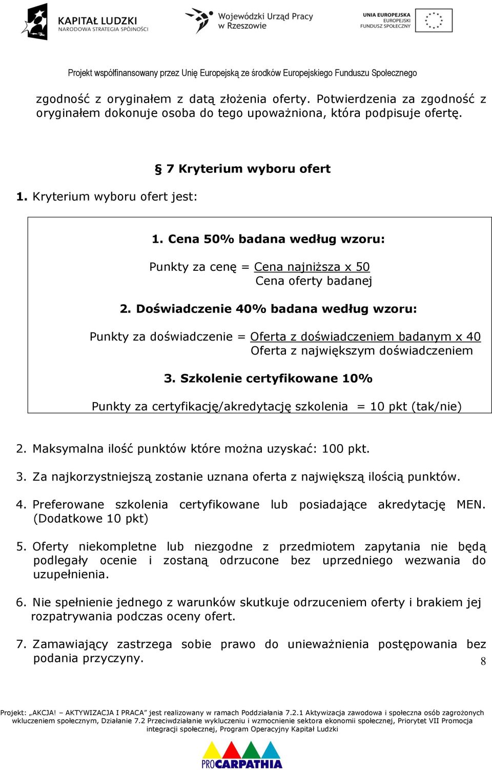 Doświadczenie 40% badana według wzoru: Punkty za doświadczenie = Oferta z doświadczeniem badanym x 40 Oferta z największym doświadczeniem 3.