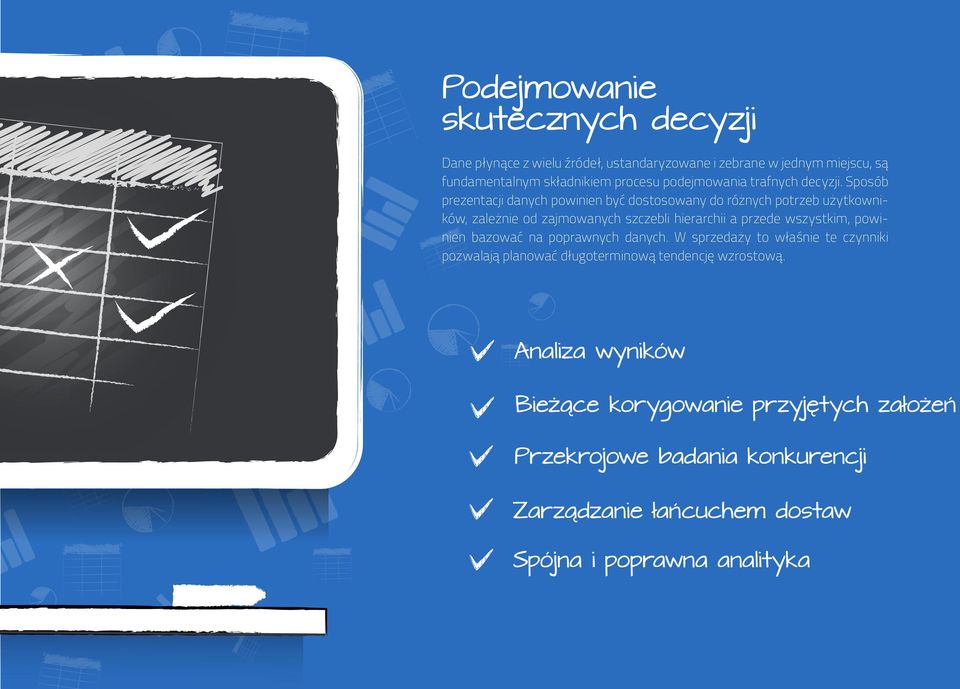 Sposób prezentacji danych powinien być dostosowany do różnych potrzeb użytkowników, zależnie od zajmowanych szczebli hierarchii a przede wszystkim,