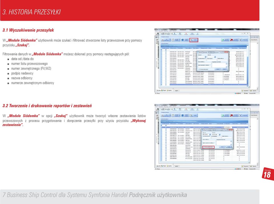 Filtrowania danych w Module Siódemka możesz dokonać przy pomocy następujących pól: data od /data do numer listu przewozowego numer zewnętrznego (FV,WZ)