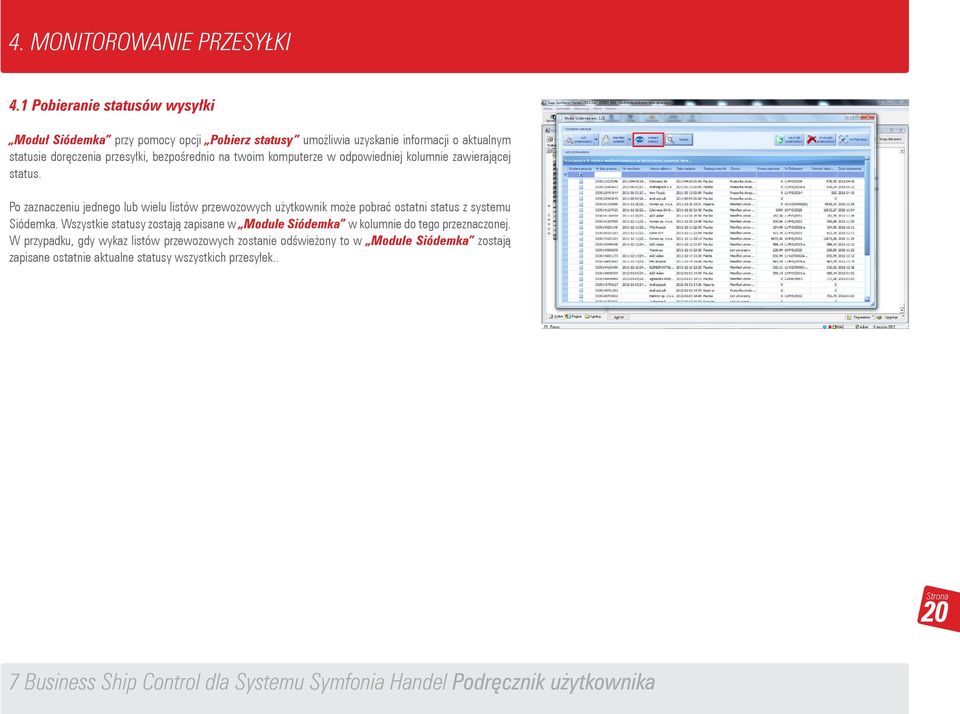 bezpośrednio na twoim komputerze w odpowiedniej kolumnie zawierającej status.