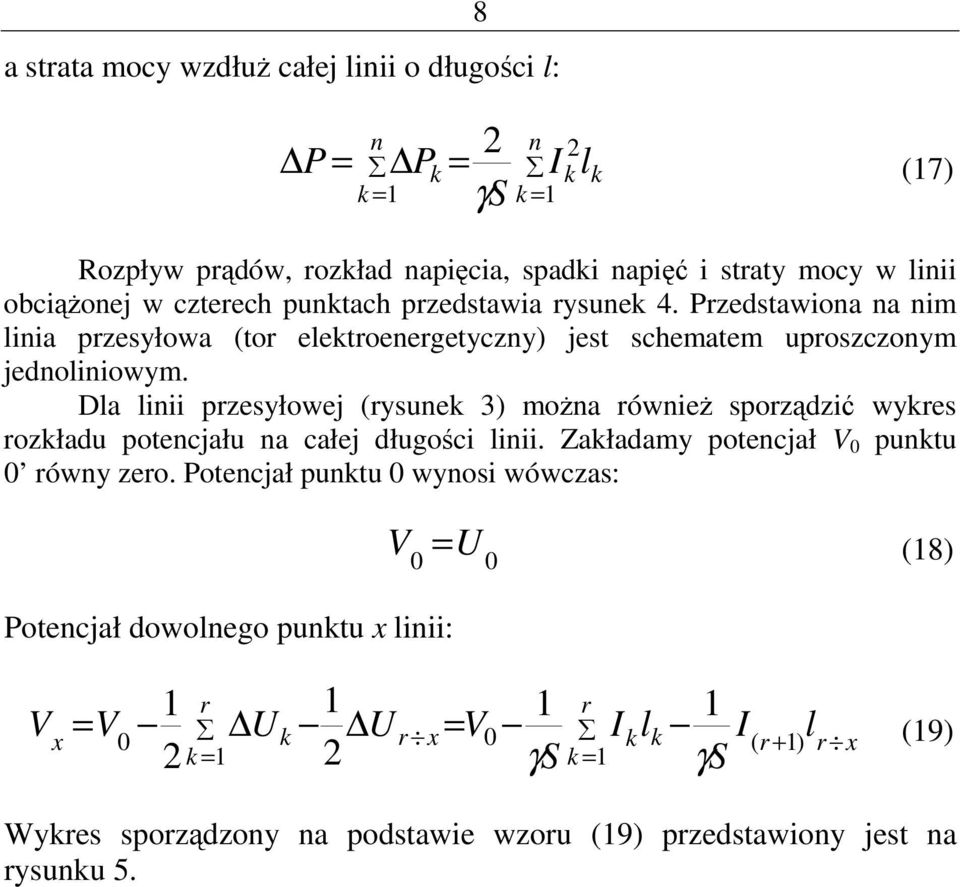 Da inii pzesyłowej (ysune 3) moŝna ównieŝ spoządzić wyes ozładu potencjału na całej długości inii. Załadamy potencjał V puntu ówny zeo.