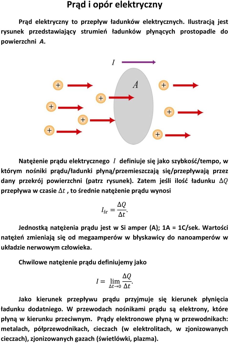 przepływa w czasie, to średnie natężenie prądu wynosi Jednostką natężenia prądu jest w Si amper (A); 1A = 1C/sek Wartości natężeo zmieniają się od megaamperów w błyskawicy do nanoamperów w układzie