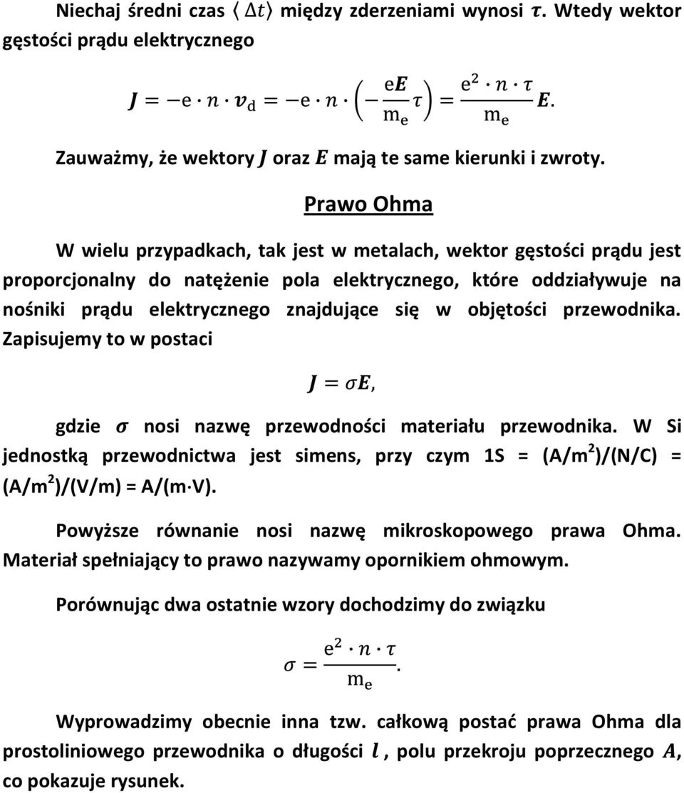 nazwę przewodności materiału przewodnika W Si jednostką przewodnictwa jest simens, przy czym 1S = (A/m 2 )/(N/C) = (A/m 2 )/(V/m) = A/(m V) Powyższe równanie nosi nazwę mikroskopowego prawa Ohma
