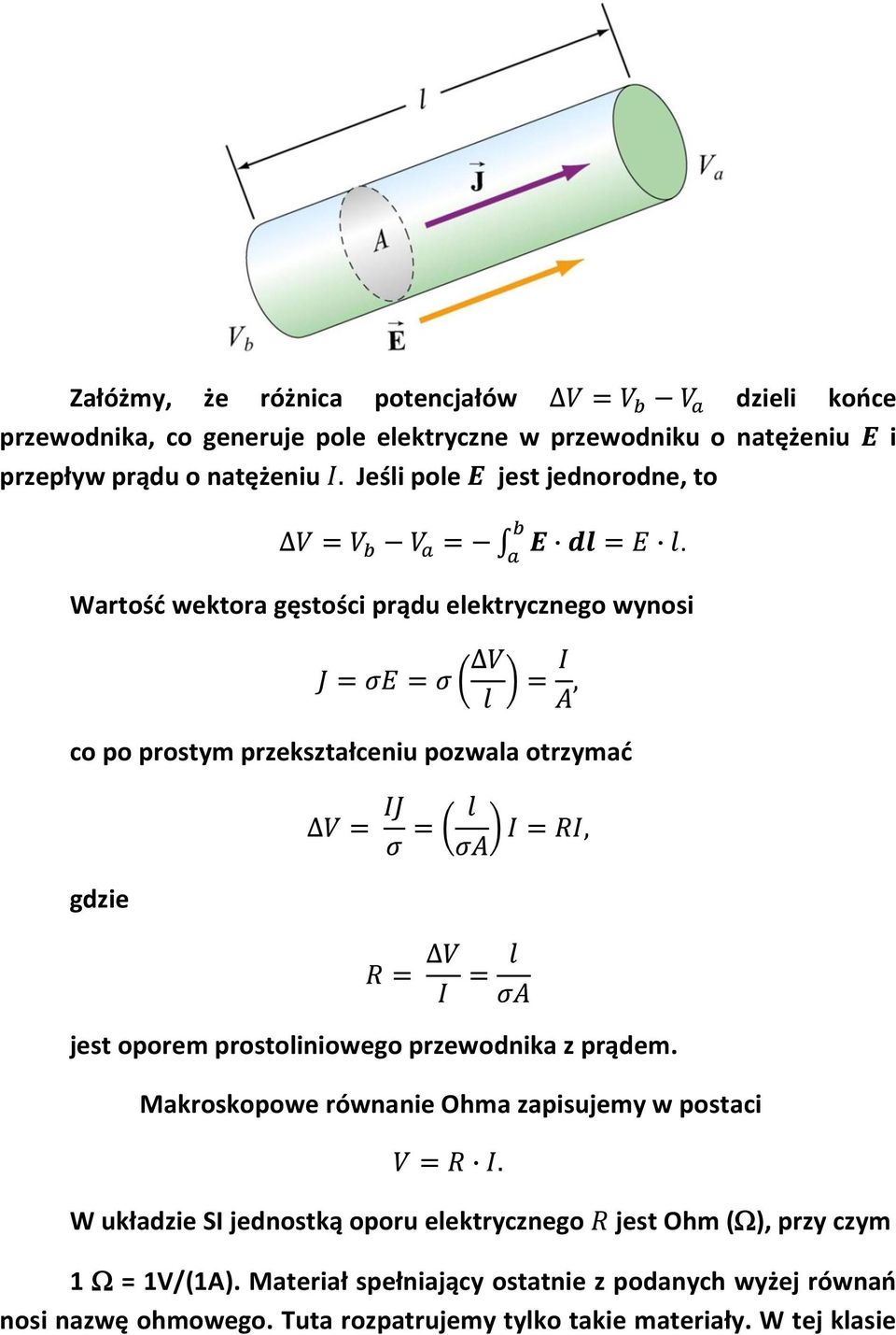 oporem prostoliniowego przewodnika z prądem Makroskopowe równanie Ohma zapisujemy w postaci W układzie SI jednostką oporu elektrycznego jest Ohm