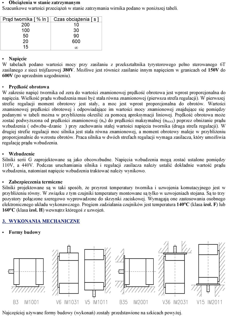 sieci trójfazowej 380V. Możliwe jest również zasilanie innym napięciem w granicach od 150V do 600V (po uprzednim uzgodnieniu).