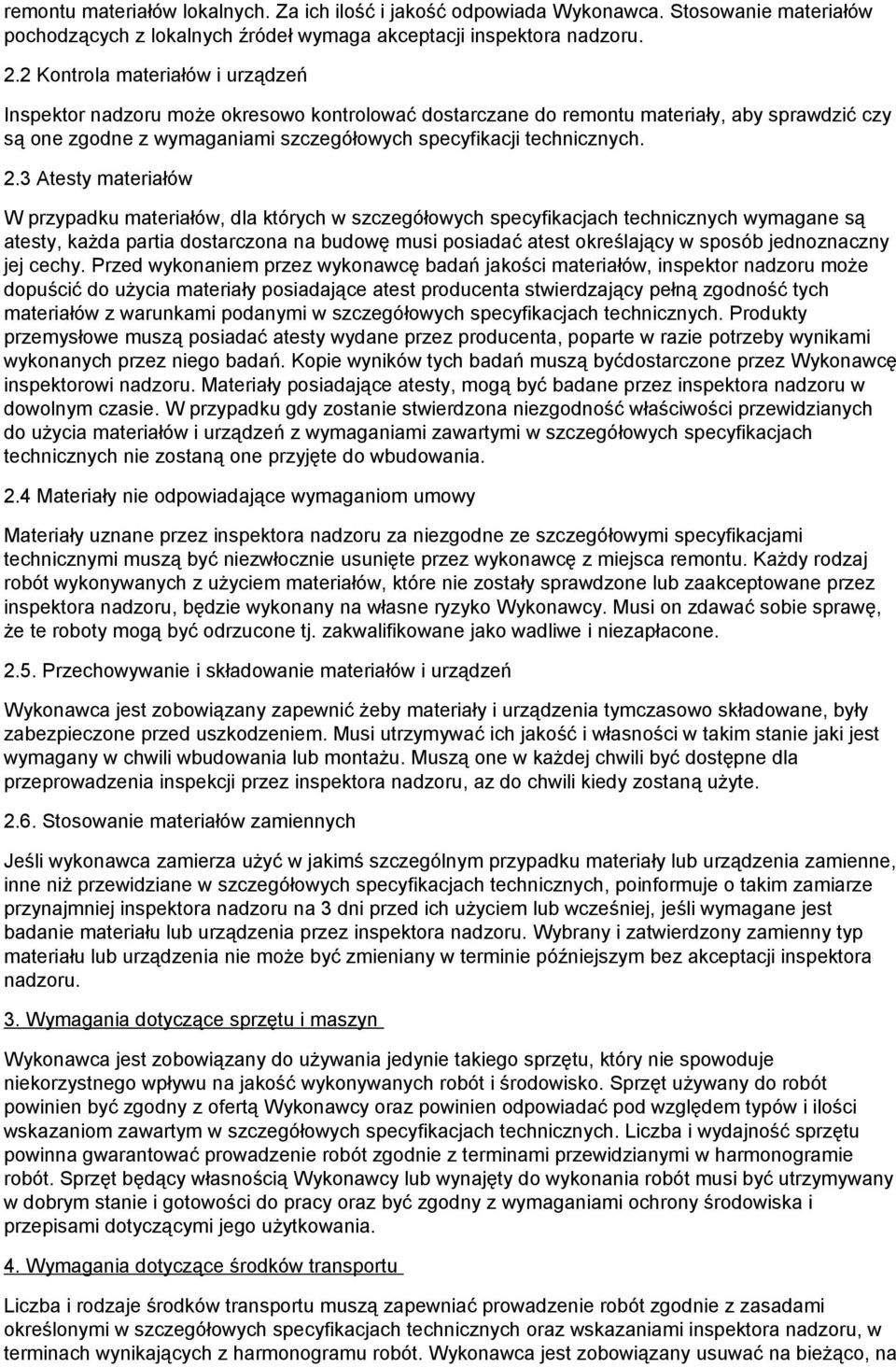 3 Atesty materiałów W przypadku materiałów, dla których w szczegółowych specyfikacjach technicznych wymagane są atesty, każda partia dostarczona na budowę musi posiadać atest określający w sposób