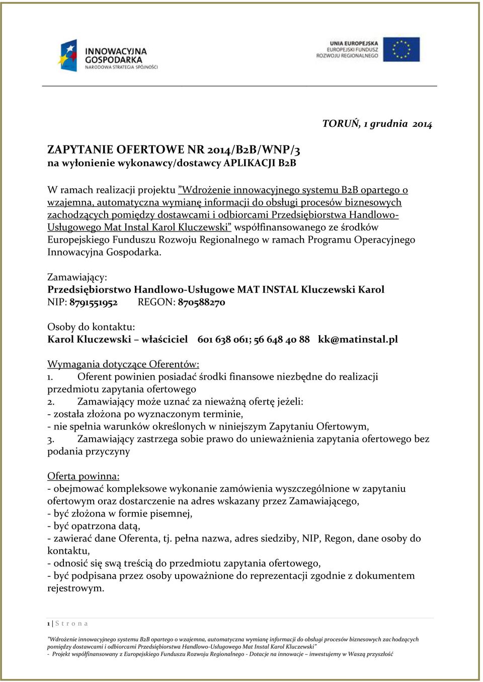 środków Europejskiego Funduszu Rozwoju Regionalnego w ramach Programu Operacyjnego Innowacyjna Gospodarka.