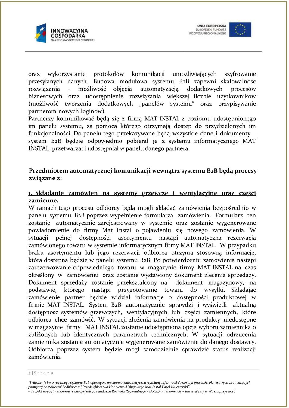 tworzenia dodatkowych panelów systemu oraz przypisywanie partnerom nowych loginów).