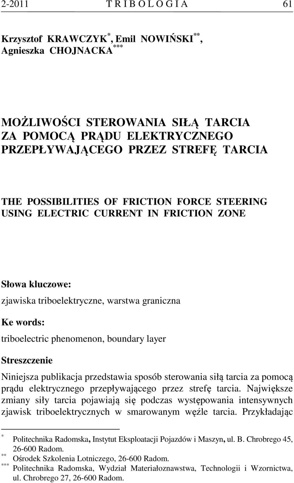 Streszczenie Niniejsza ublikacja rzedstawia sosób sterowania siłą tarcia za omocą rądu elektrycznego rzeływającego rzez strefę tarcia.