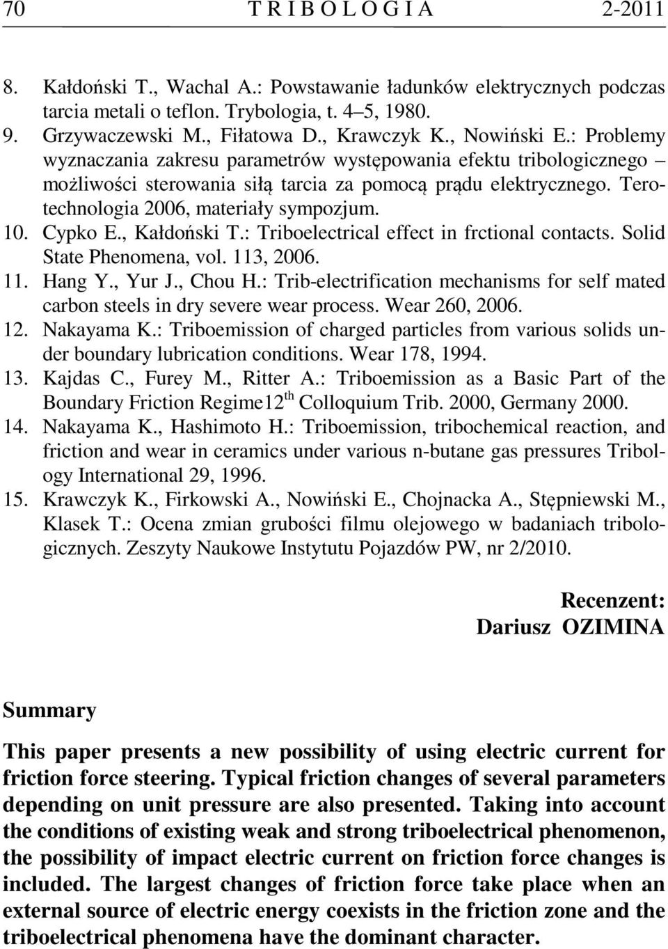 Cyko E., Kałdoński T.: Triboelectrical effect in frctional contacts. Solid State Penomena, vol. 113, 2006. 11. Hang Y., Yur J., Cou H.