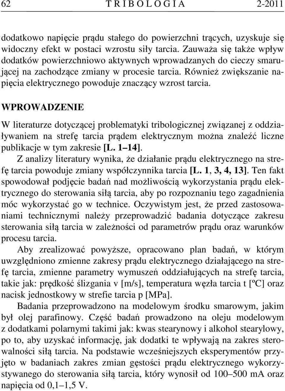 WPROWADZENIE W literaturze dotyczącej roblematyki tribologicznej związanej z oddziaływaniem na strefę tarcia rądem elektrycznym można znaleźć liczne ublikacje w tym zakresie [L. 1 14].