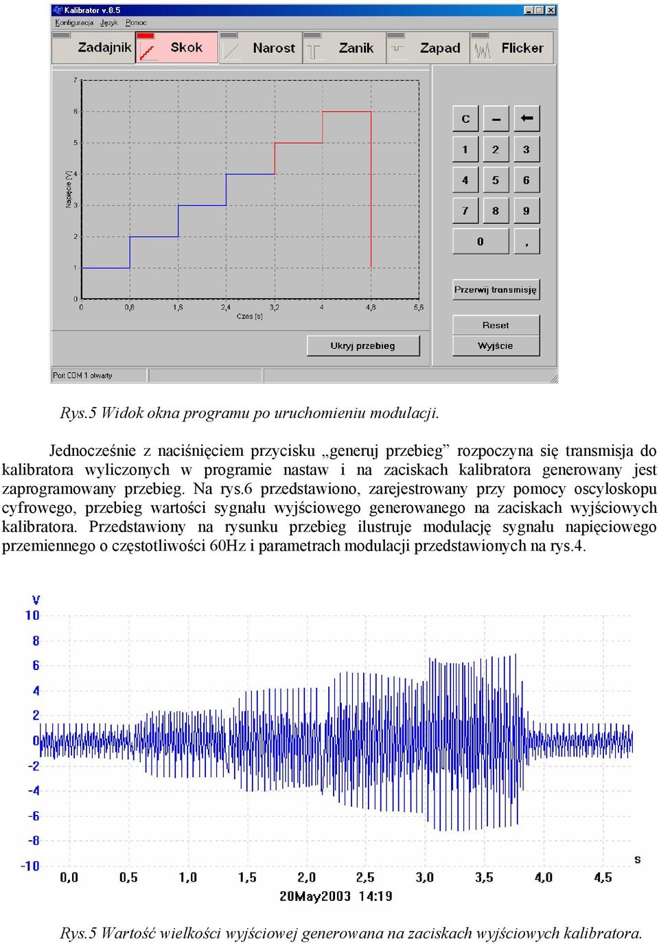 generowany jest zaprogramowany przebieg. Na rys.