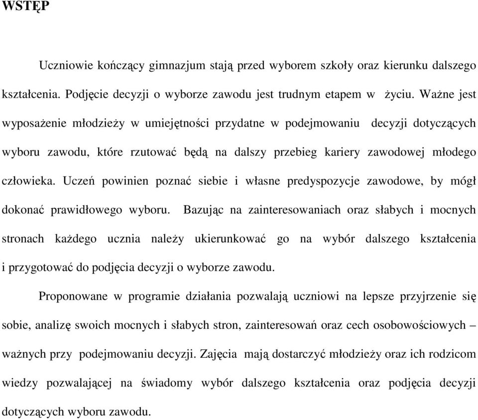 Uczeń powinien poznać siebie i własne predyspozycje zawodowe, by mógł dokonać prawidłowego wyboru.