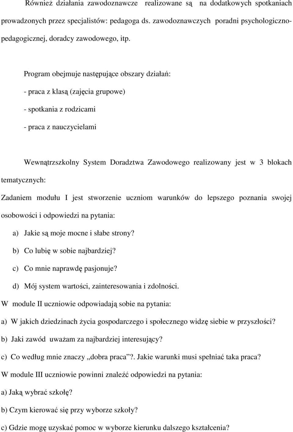 blokach tematycznych: Zadaniem modułu I jest stworzenie uczniom warunków do lepszego poznania swojej osobowości i odpowiedzi na pytania: a) Jakie są moje mocne i słabe strony?