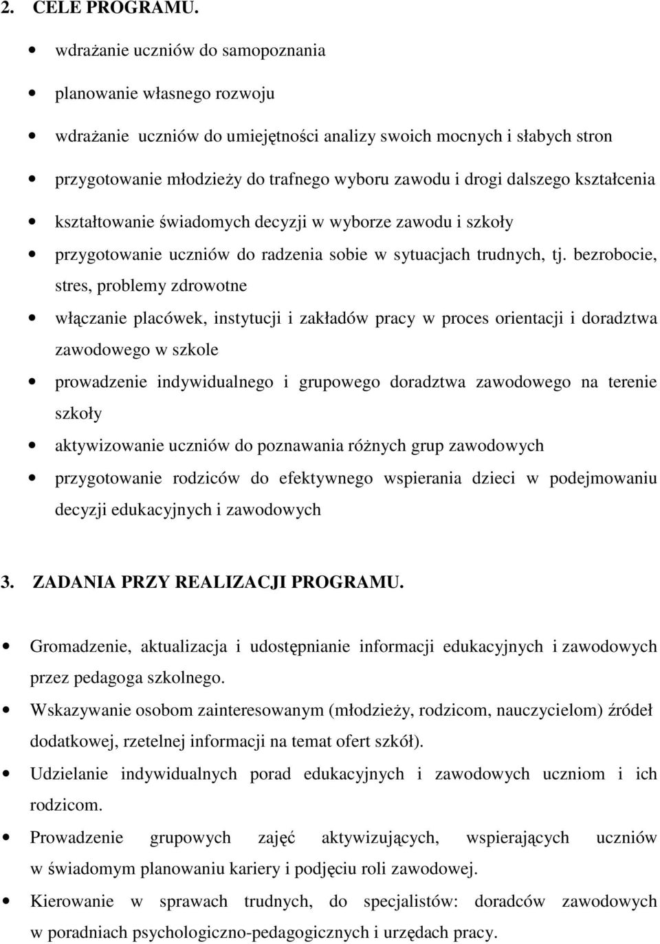 dalszego kształcenia kształtowanie świadomych decyzji w wyborze zawodu i szkoły przygotowanie uczniów do radzenia sobie w sytuacjach trudnych, tj.