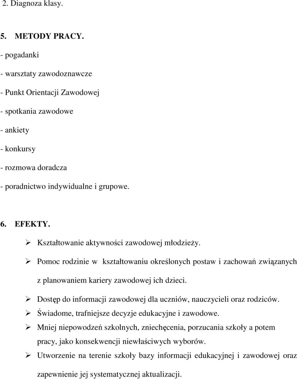 Kształtowanie aktywności zawodowej młodzieŝy. Pomoc rodzinie w kształtowaniu określonych postaw i zachowań związanych z planowaniem kariery zawodowej ich dzieci.