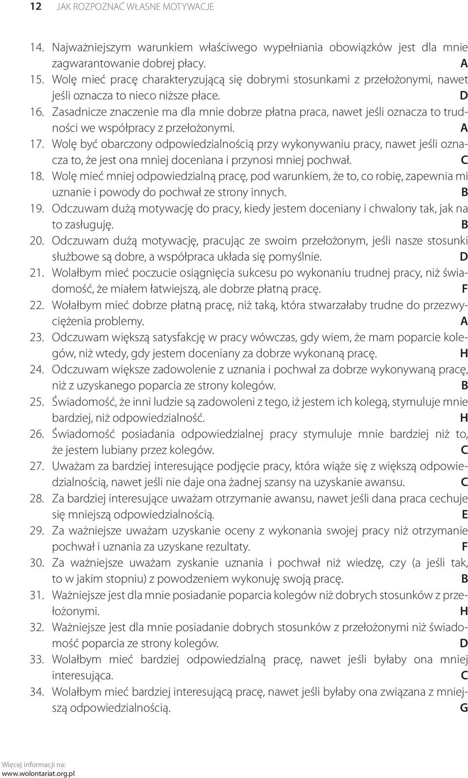 Zasadnicze znaczenie ma dla mnie dobrze płatna praca, nawet jeśli oznacza to trudności we współpracy z przełożonymi. A 17.