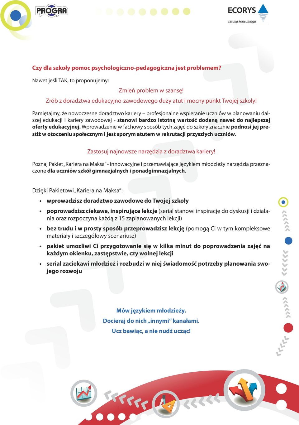 edukacyjnej. Wprowadzenie w fachowy sposób tych zajęć do szkoły znacznie podnosi jej prestiż w otoczeniu społecznym i jest sporym atutem w rekrutacji przyszłych uczniów.
