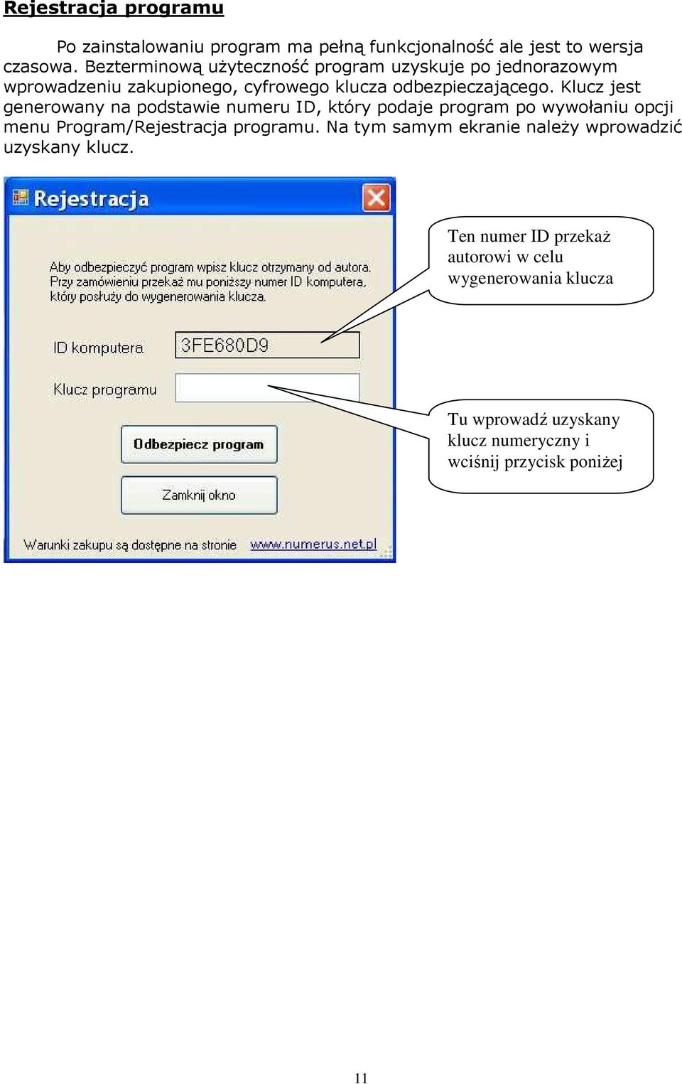 Klucz jest generowany na podstawie numeru ID, który podaje program po wywołaniu opcji menu Program/Rejestracja programu.
