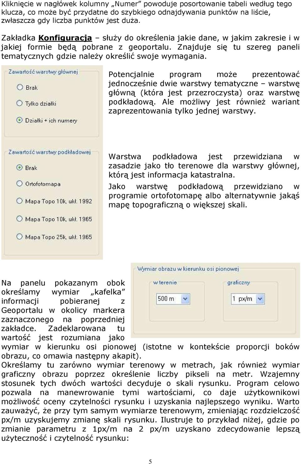 Potencjalnie program moŝe prezentować jednocześnie dwie warstwy tematyczne warstwę główną (która jest przezroczysta) oraz warstwę podkładową.