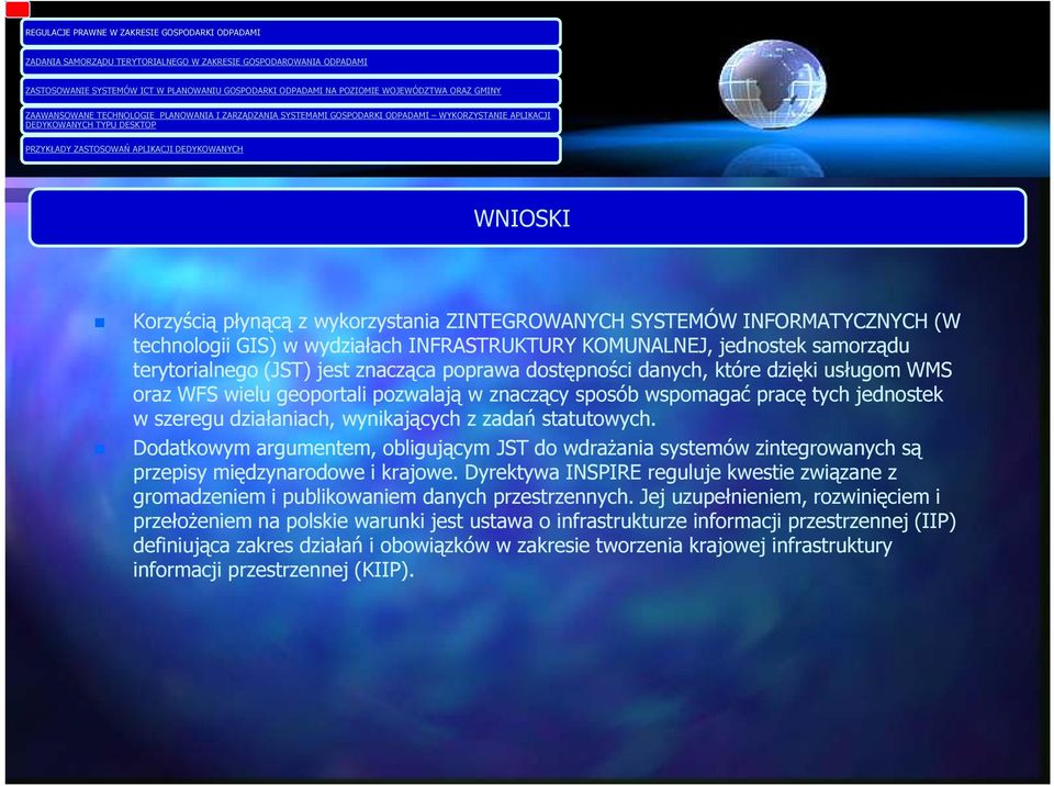 Dodatkowym argumentem, obligującym JST do wdrażania systemów zintegrowanych są przepisy międzynarodowe i krajowe.
