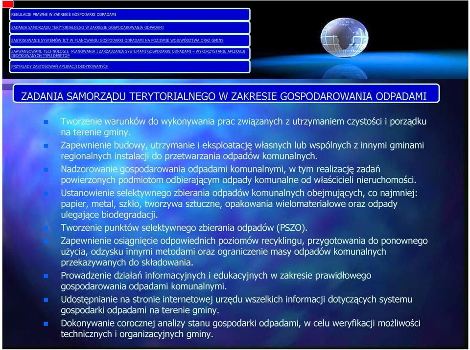 Nadzorowanie gospodarowania odpadami komunalnymi, w tym realizację zadań powierzonych podmiotom odbierającym odpady komunalne od właścicieli nieruchomości.