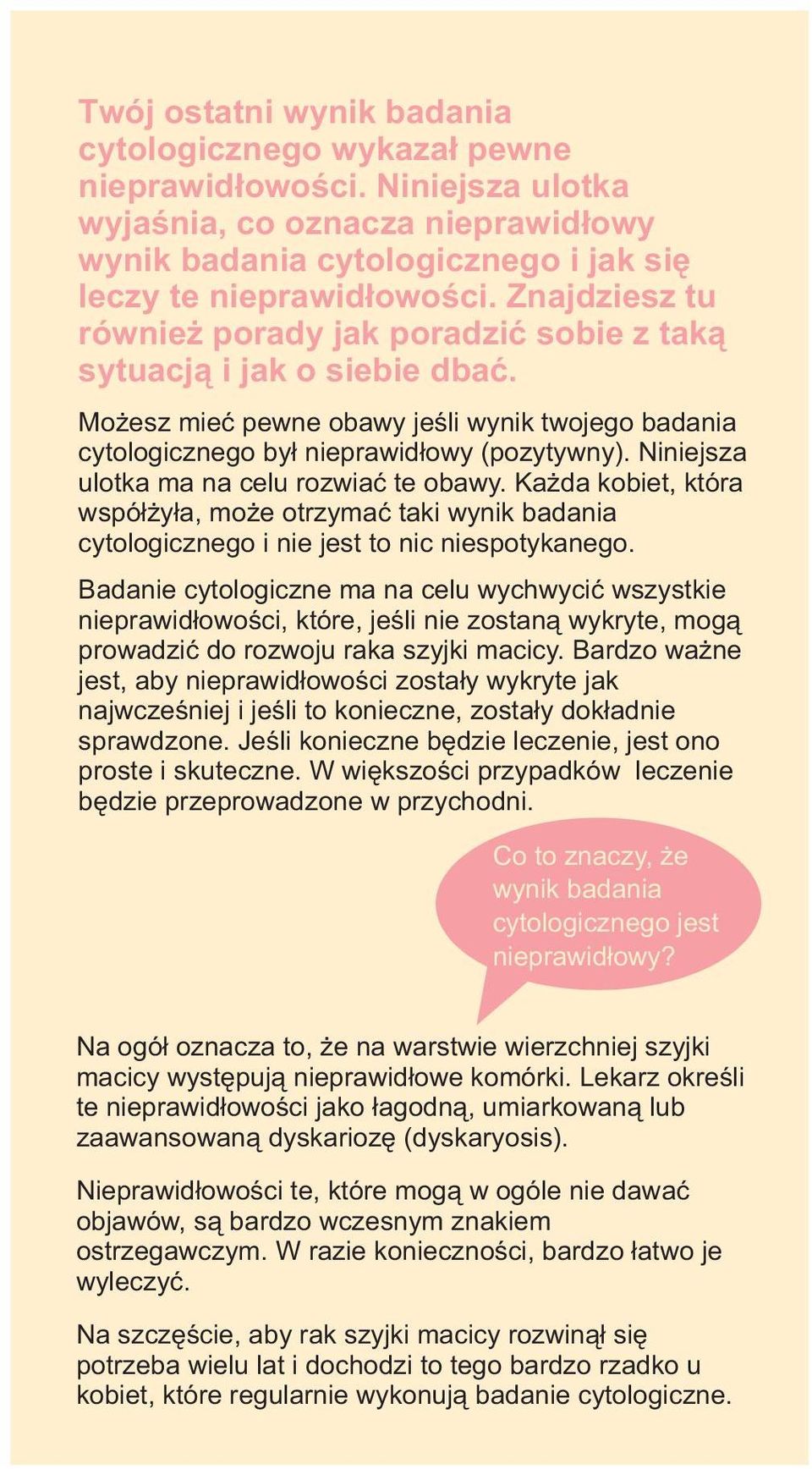 Niniejsza ulotka ma na celu rozwiać te obawy. Każda kobiet, która współżyła, może otrzymać taki wynik badania cytologicznego i nie jest to nic niespotykanego.