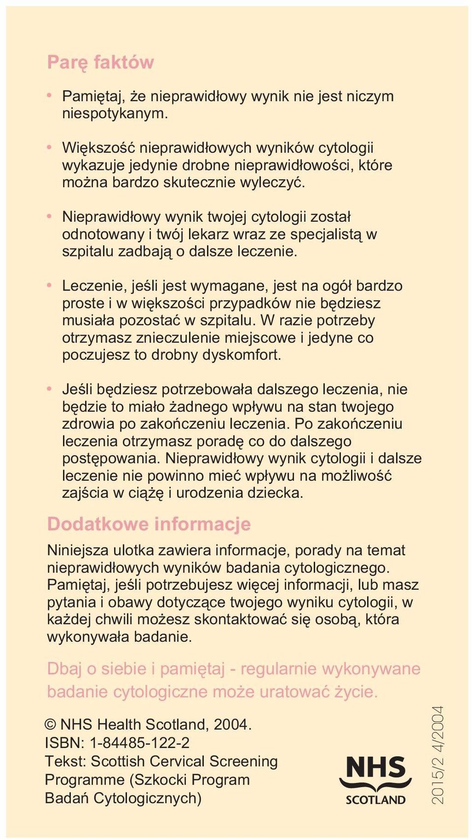 Nieprawidłowy wynik twojej cytologii został odnotowany i twój lekarz wraz ze specjalistą w szpitalu zadbają o dalsze leczenie.