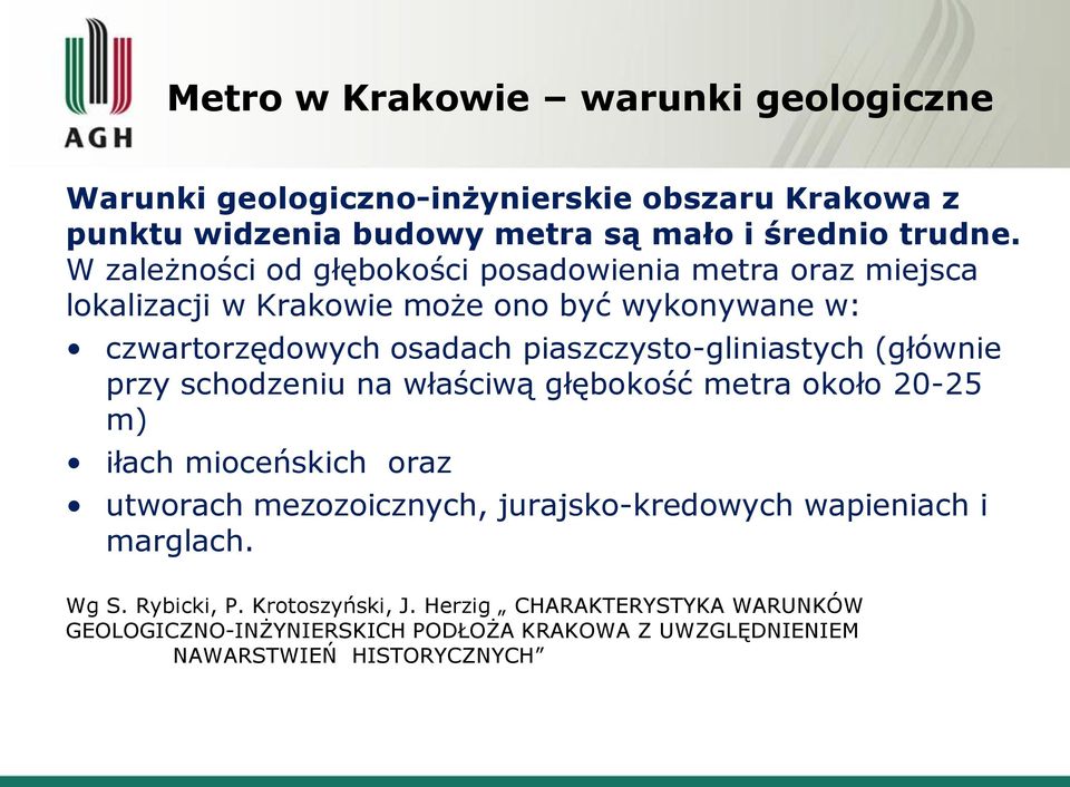 piaszczysto-gliniastych (głównie przy schodzeniu na właściwą głębokość metra około 20-25 m) iłach mioceńskich oraz utworach mezozoicznych,