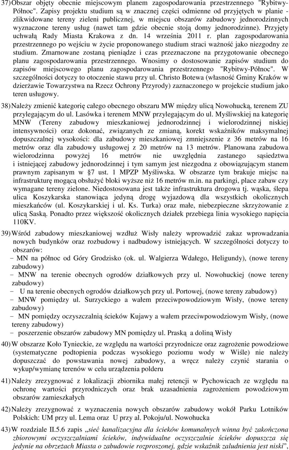gdzie obecnie stoją domy jednorodzinne). Przyjęty uchwałą Rady Miasta Krakowa z dn. 14 września 2011 r.