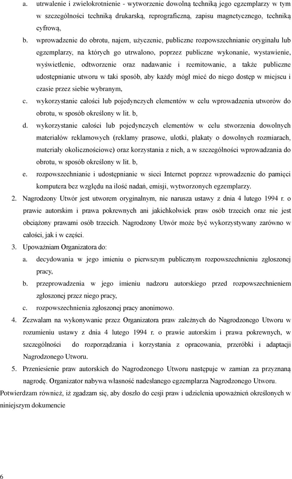 nadawanie i reemitowanie, a także publiczne udostępnianie utworu w taki sposób, aby każdy mógł mieć do niego dostęp w miejscu i czasie przez siebie wybranym, c.