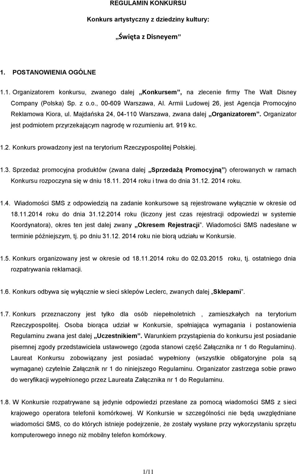 Organizator jest podmiotem przyrzekającym nagrodę w rozumieniu art. 919 kc. 1.2. Konkurs prowadzony jest na terytorium Rzeczypospolitej Polskiej. 1.3.